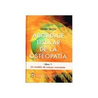 Libro de Abordaje Tisular de la Osteopatía.  Libro 1. Un modelo de cuerpo consciente